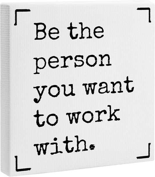 Be The Person You Want To Work With Framed Canvas Print Poster - 11.8’’ Inspirational Quote Canvas Artwork Prints Favors For Friends Family Coworkers - Wall Art Decor For Home Bedroom Office - A07